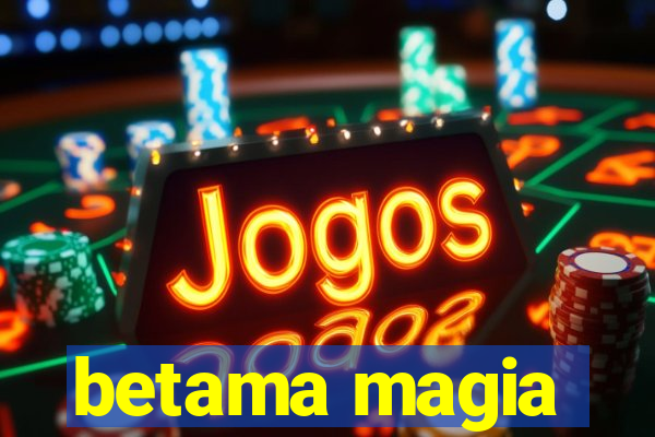 betama magia